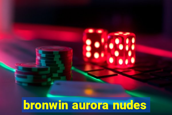 bronwin aurora nudes