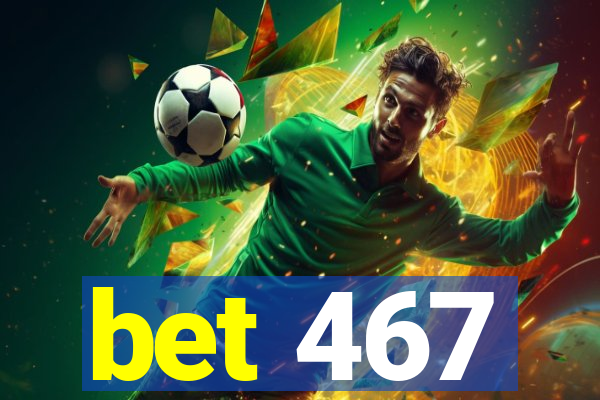 bet 467