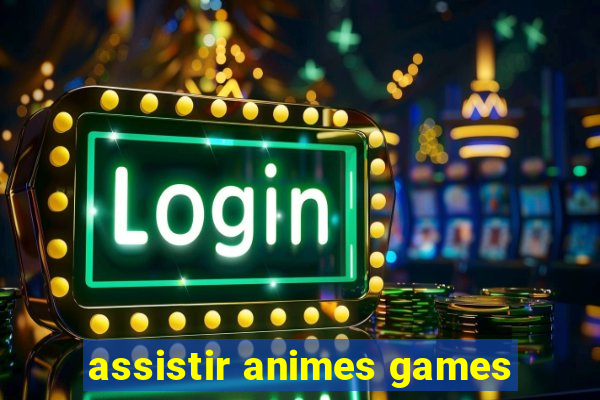 assistir animes games