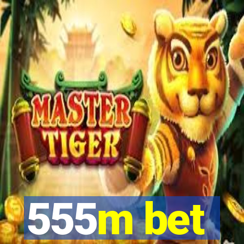 555m bet