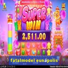 fatalmodel eunápolis