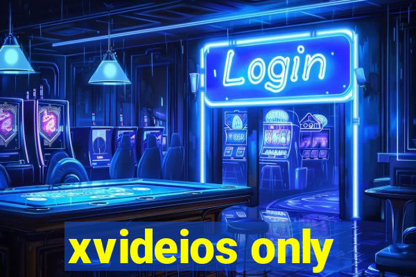 xvideios only