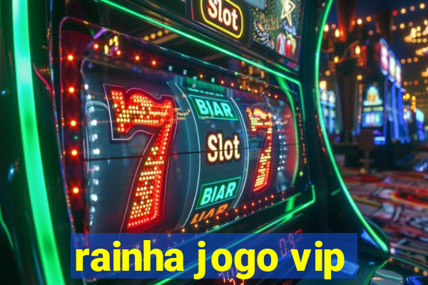 rainha jogo vip