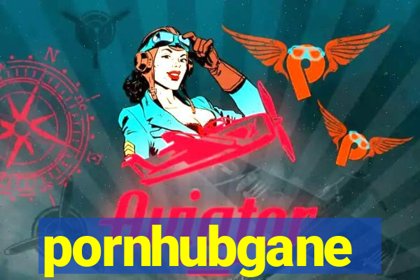 pornhubgane