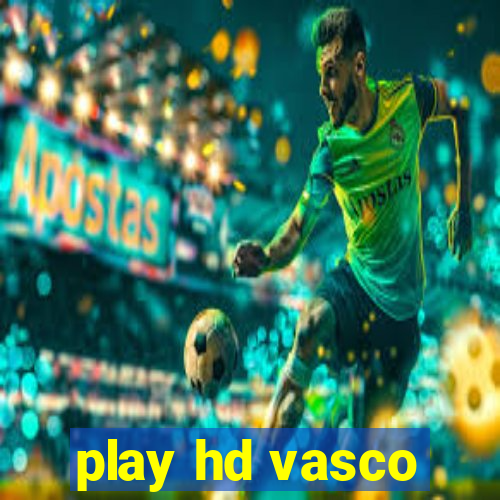 play hd vasco