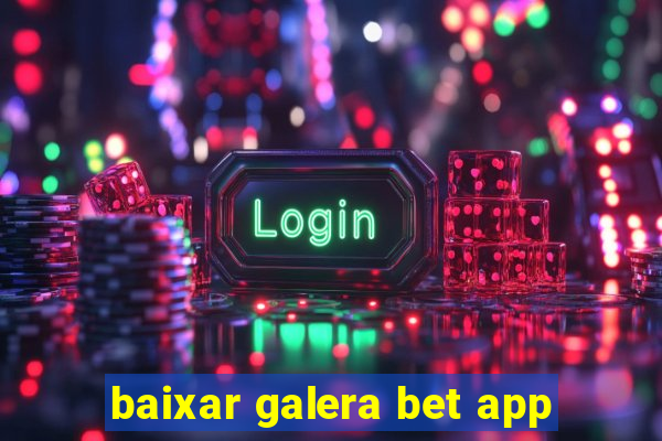 baixar galera bet app