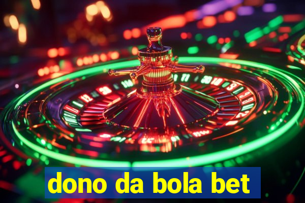 dono da bola bet