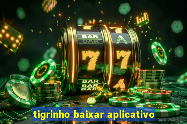 tigrinho baixar aplicativo