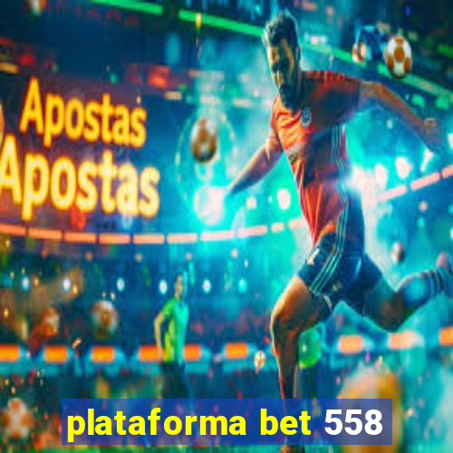 plataforma bet 558