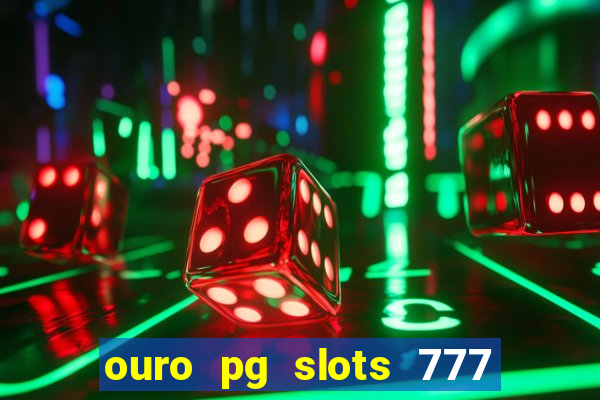 ouro pg slots 777 é confiável