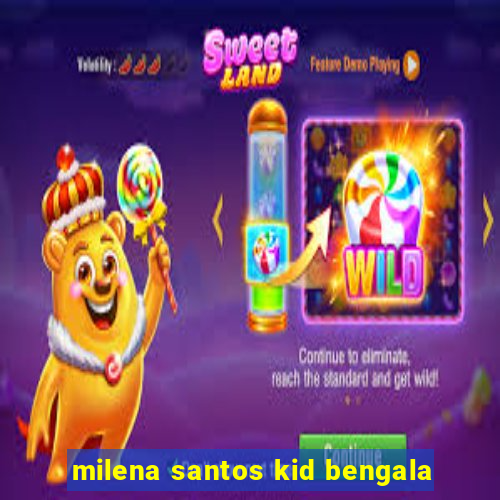 milena santos kid bengala