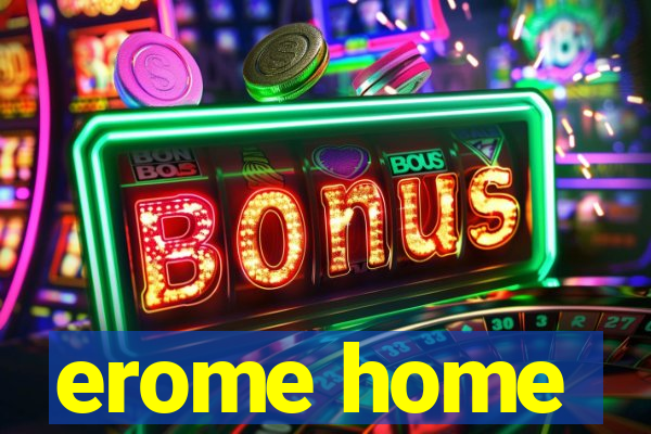 erome home