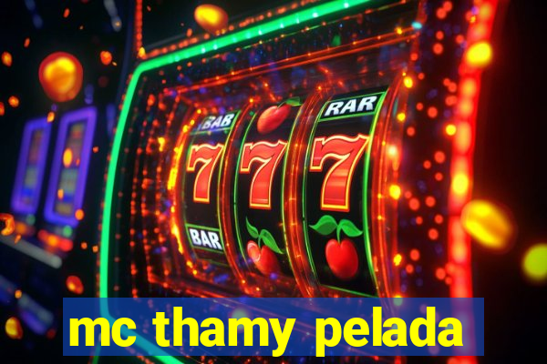 mc thamy pelada