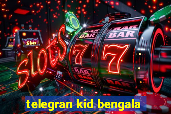 telegran kid bengala