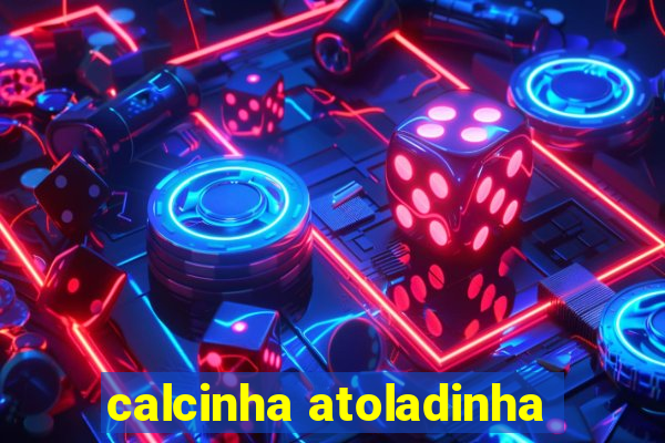 calcinha atoladinha