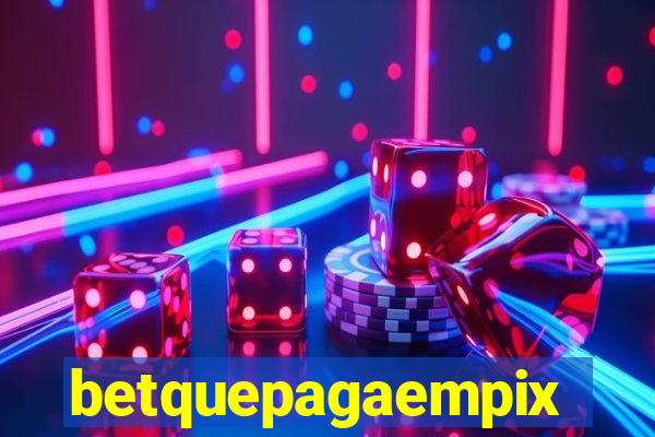 betquepagaempix