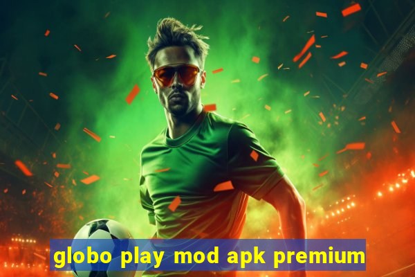 globo play mod apk premium