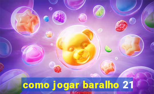 como jogar baralho 21