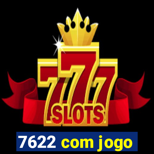 7622 com jogo