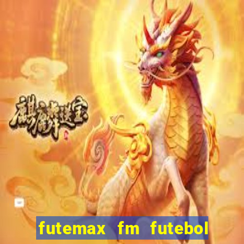 futemax fm futebol ao vivo