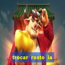 trocar rosto ia online mudar rosto