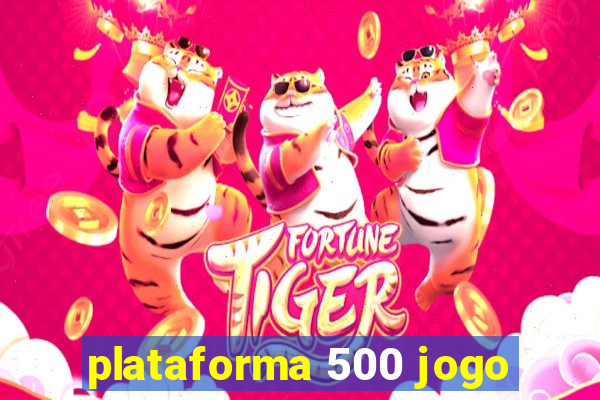 plataforma 500 jogo