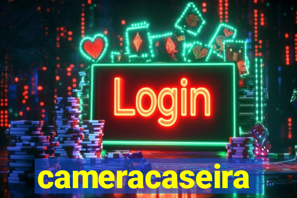 cameracaseira