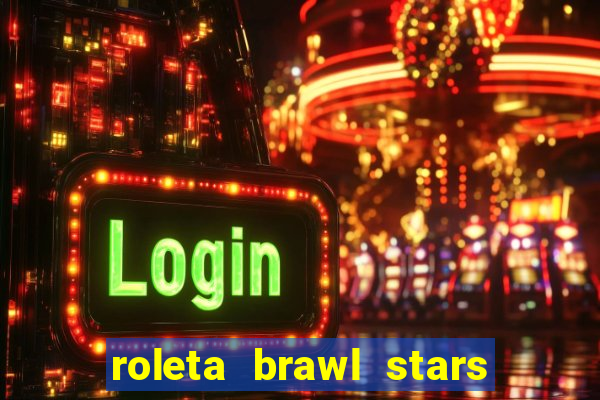 roleta brawl stars 2024 80 brawlers