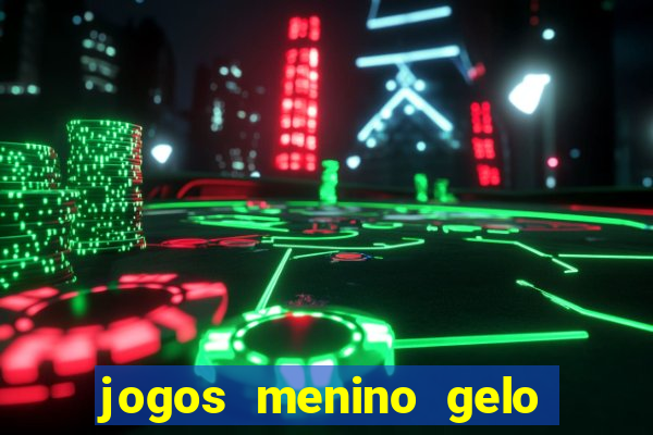 jogos menino gelo menina lava