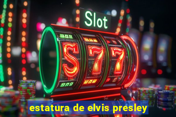 estatura de elvis presley