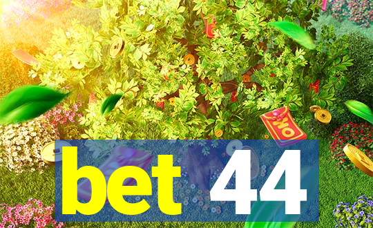 bet 44