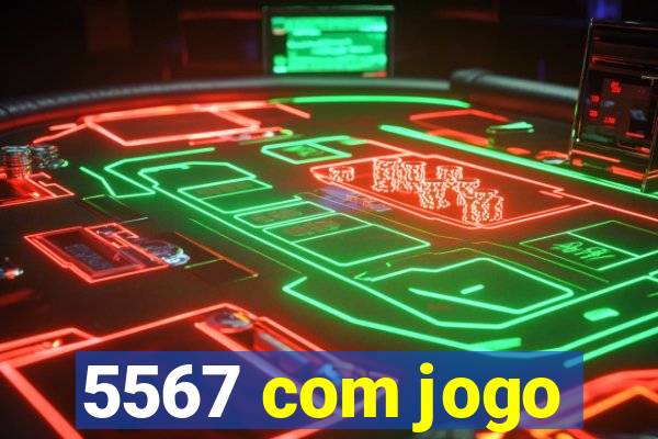 5567 com jogo