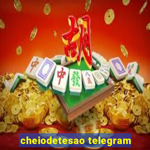 cheiodetesao telegram