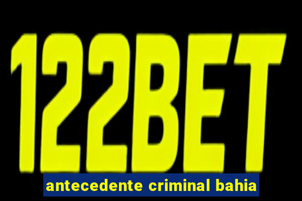 antecedente criminal bahia