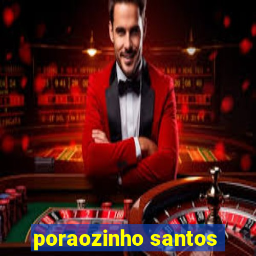 poraozinho santos