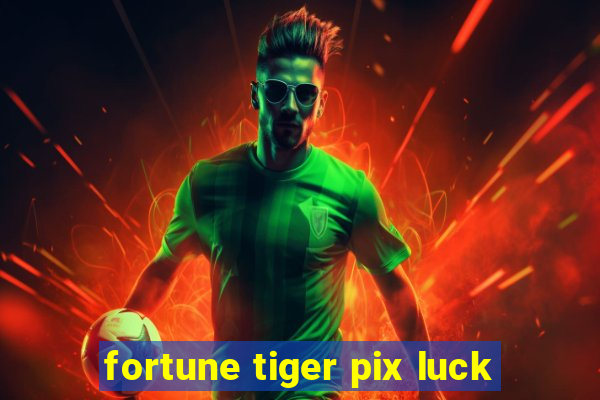 fortune tiger pix luck