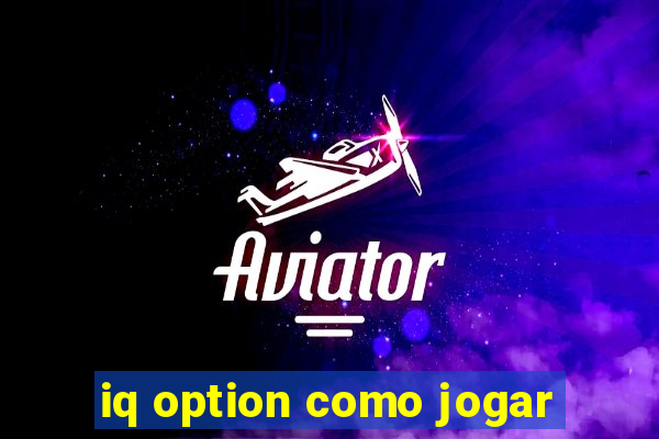 iq option como jogar