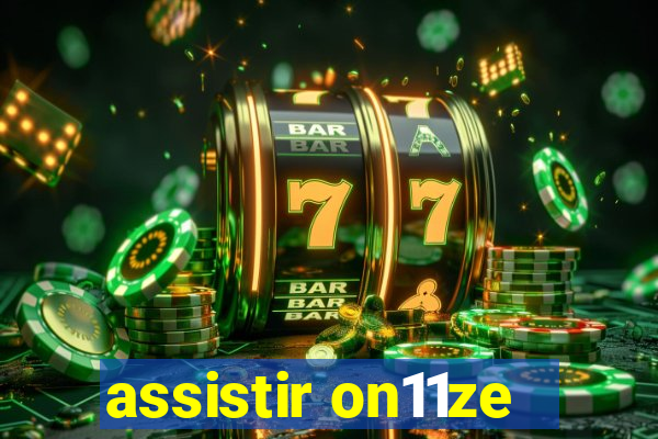 assistir on11ze