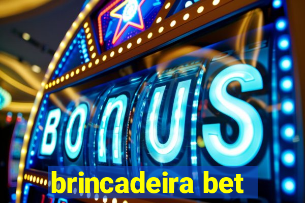 brincadeira bet