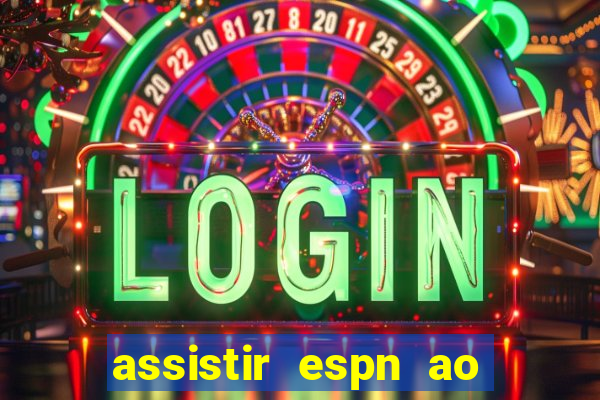 assistir espn ao vivo multicanais