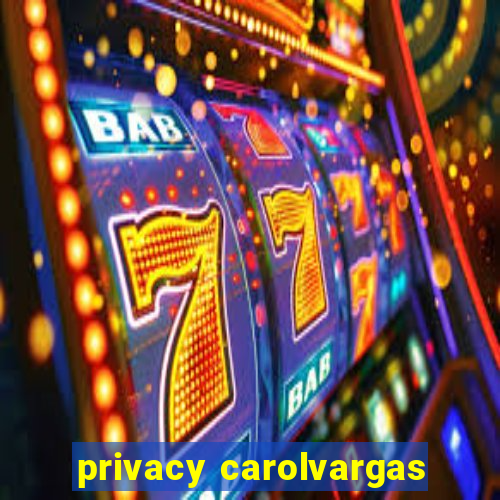 privacy carolvargas