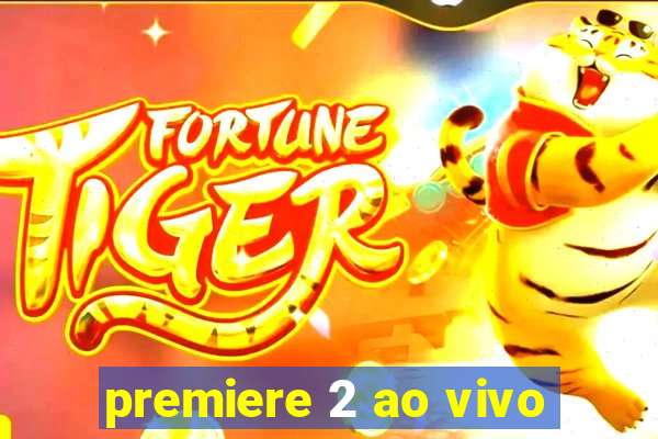 premiere 2 ao vivo