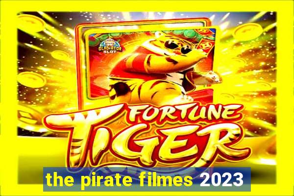 the pirate filmes 2023