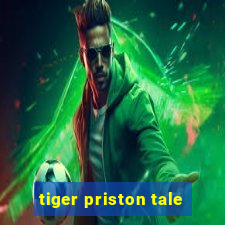 tiger priston tale