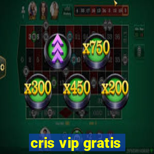 cris vip gratis