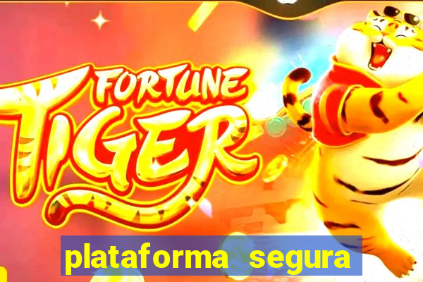 plataforma segura do jogo do tigre