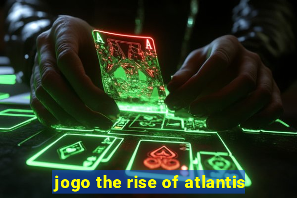 jogo the rise of atlantis