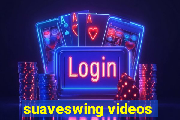 suaveswing videos