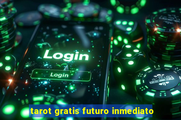 tarot gratis futuro inmediato