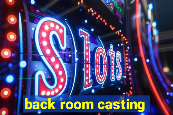 back room casting